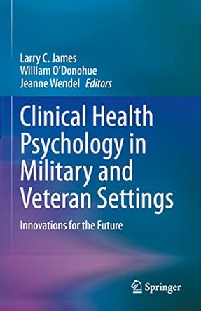 clinical health psychology in military and veteran settings innovations for the future 1st edition larry c