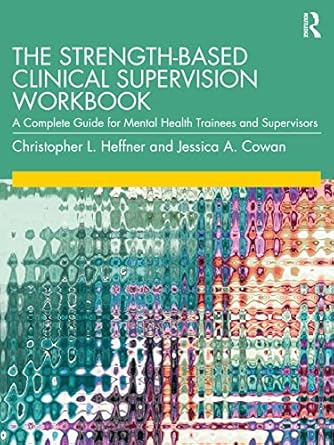 the strength based clinical supervision workbook 1st edition christopher l heffner ,jessica a cowan