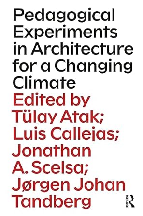 pedagogical experiments in architecture for a changing climate 1st edition tulay atak ,luis callejas