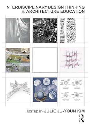 interdisciplinary design thinking in architecture education 1st edition julie kim 1032283246, 978-1032283241