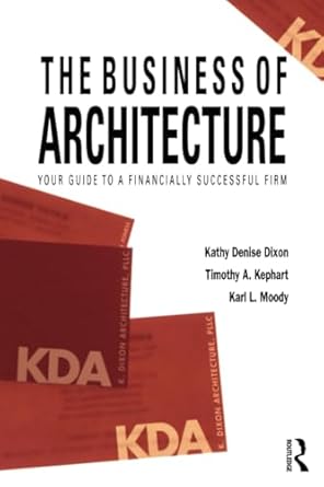 the business of architecture 1st edition kathy denise dixon ,timothy a kephart ,karl l moody 1138190349,
