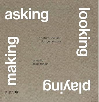 asking looking playing making a nature focused design process 1st edition mike tonkin ,anna liu 1915722594,