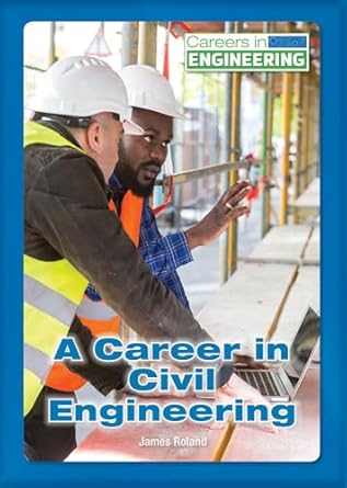 a career in civil engineering 1st edition james roland 1682823458, 978-1682823453