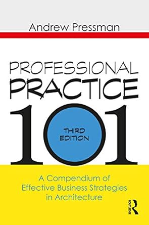 professional practice 101 a compendium of effective business strategies in architecture 3rd edition andrew