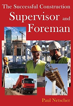 the successful construction supervisor and foreman 1st edition paul netscher 1794509097, 978-1794509092