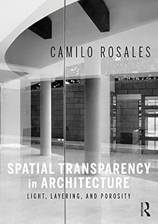 spatial transparency in architecture 1st edition camilo rosales 1032121653, 978-1032121659