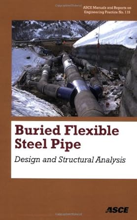 burried flexible steel pipe design and structural analysis 1st edition william r whidden 0784410585,