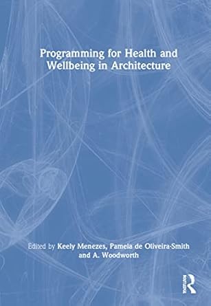 programming for health and wellbeing in architecture 1st edition keely menezes ,pamela de oliveira smith ,a