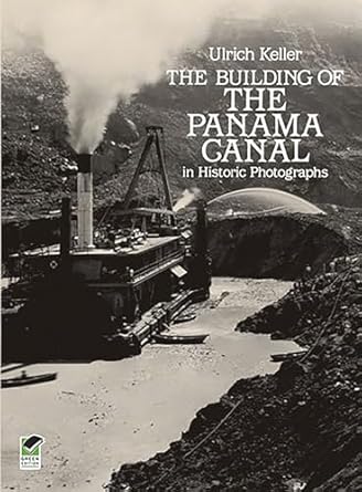 the building of the panama canal in historic photographs 1st edition ulrich keller 0486244083, 978-0486244082