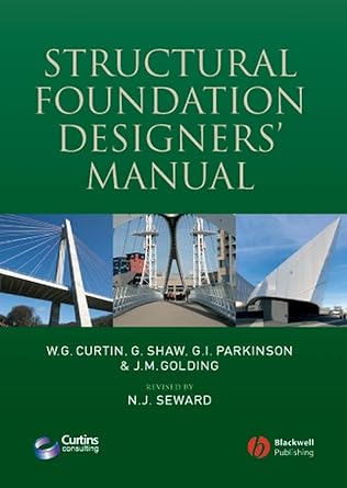 Structural Foundation Designers Manual2nd EditionW G Curtin ,Gerry Shaw ,Gary Parkinson ,J Golding ,Norman Seward140513044X, 978-1405130448