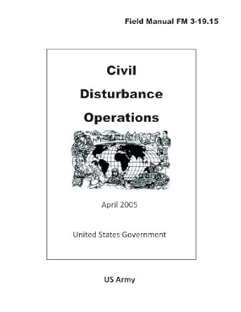 field manual fm 3 19 15 civil disturbance operations april 2005 1st edition united states government us army