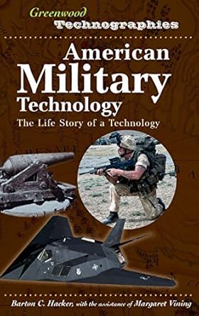 american military technology the life story of a technology 1st edition barton c hacker ,margaret vining>
