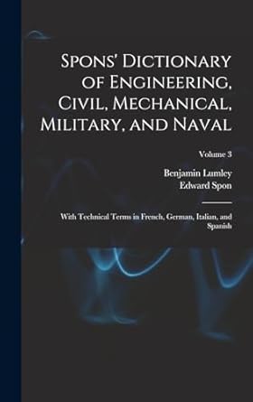 spons dictionary of engineering civil mechanical military and naval with technical terms in french german>