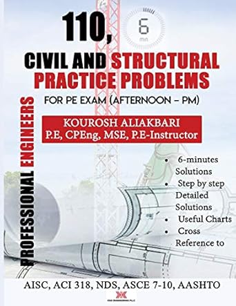 110 civil and strutural practice problems for pe exam 1st edition kourosh aliakbari 172271686x, 978-1722716868>