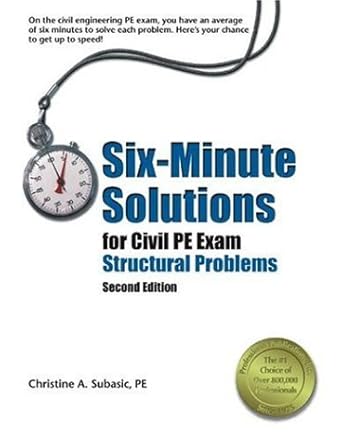 six minute solutions for civil pe exam structural problems 2nd ed 2nd edition christine a subasic 1591260515,>