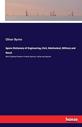 spons dictionary of engineering civil mechanical military and naval with technical terms in french german