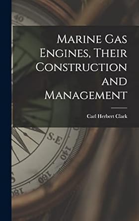 marine gas engines their construction and management 1st edition carl herbert clark 1016729324, 978-1016729321