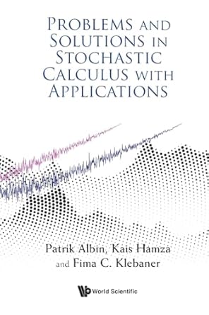 problems and solutions in stochastic calculus with applications 1st edition patrik albin ,kais hamza ,fima c