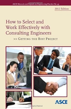 how to select and work effectively with consulting engineers 2012 getting the best project 3rd edition asce>