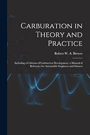 carburation in theory and practice including a criticism of carburettor development a manual of reference for>