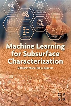 machine learning for subsurface characterization 1st edition siddharth misra ,hao li ,jiabo he 0128177365,