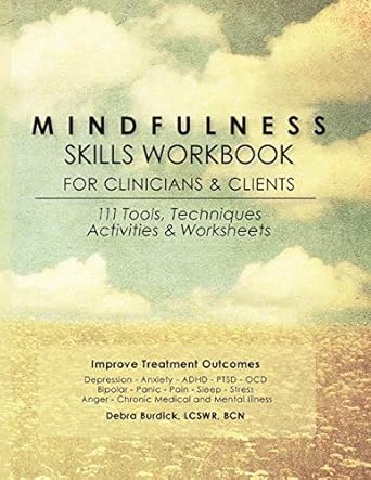 mindfulness skills workbook for clinicians and clients 111 tools techniques activities and worksheets 1st
