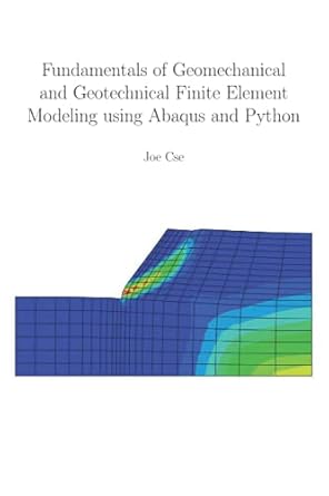 fundamentals of geomechanical and geotechnical finite element modeling using abaqus and python 1st edition