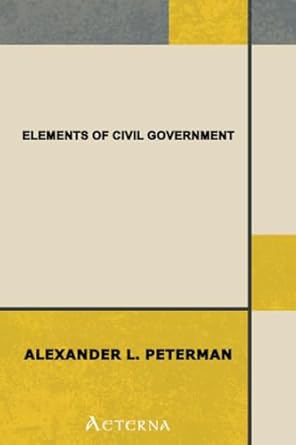 elements of civil government a text book for use in public schools high schools and normal schools and a