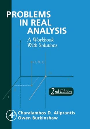 problems in real analysis 1st edition charalambos d aliprantis ,owen burkinshaw 0123910986, 978-0123910981