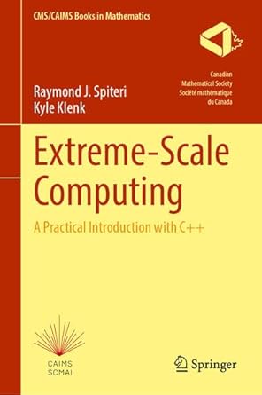 extreme scale computing a practical introduction with c++ 1st edition raymond j spiteri ,kyle klenk