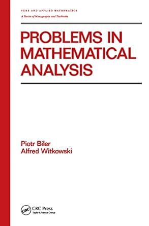 problems in mathematical analysis 1st edition piotr biler ,alfred witkowski 0824783123, 978-0824783129