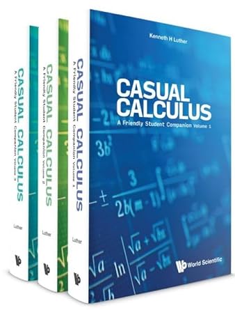 casual calculus a friendly student companion 1st edition kenneth luther 9811242631, 978-9811242632