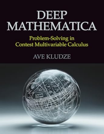 deep mathematica problem solving in contest multivariable calculus 1st edition ave k kludze b0fb13yxs5,