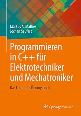 programmieren in c++ fur elektrotechniker und mechatroniker das lern und ubungsbuch 1st. aufl. 2022nd edition