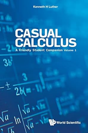 casual calculus a friendly student companion volume 1 student edition kenneth h luther 9811224889,