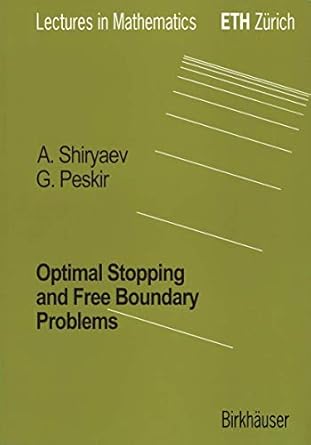 optimal stopping and free boundary problems 2006th edition goran peskir ,albert shiryaev 3764324198,