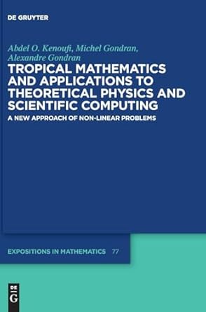 tropical mathematics and applications to theoretical physics and scientific computing a new approach of non