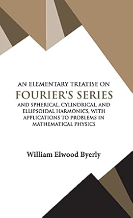 an elementary treatise on fourier series 1st edition william elwood byerly 9393971609, 978-9393971609