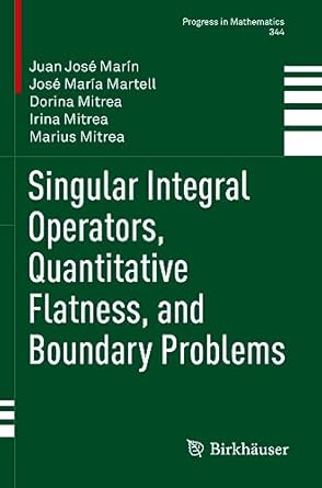 singular integral operators quantitative flatness and boundary problems 1st edition juan jose marin ,jose