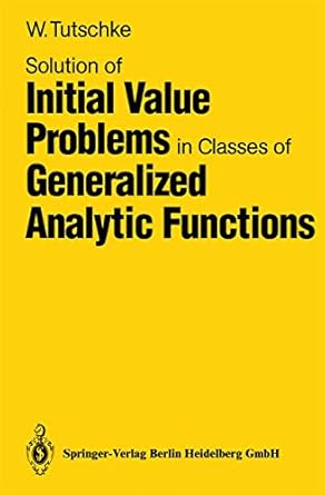 solution of initial value problems in classes of generalized analytic functions 1st edition wolfgang tutschke