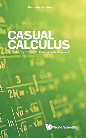 casual calculus a friendly student companion volume 2 1st edition kenneth luther 981124197x, 978-9811241970