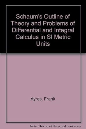 schaums outline of theory and problems of differential and integral calculus in si metric units 1st edition
