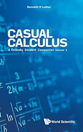 casual calculus a friendly student companion volume 1 student edition kenneth luther 9811223920,