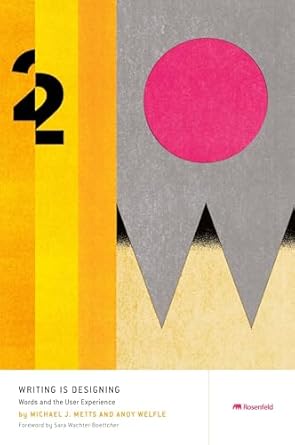 writing is designing words and the user experience 1st edition michael j metts ,andy welfle ,nick madden