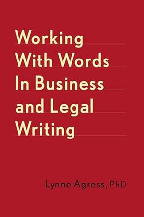 working with words in business and legal writing 1st edition lynne agress 1541672585, 978-1541672581
