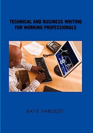 technical and business writing for working professionals 1st edition ray e hardesty 1456819399, 978-1456819392