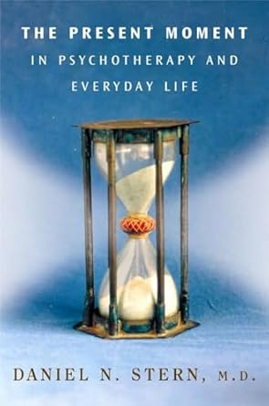 the present moment in psychotherapy and everyday life 1st edition daniel n stern m d 0393704297,