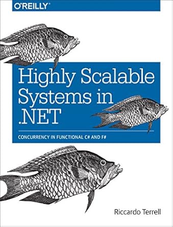 highly scalable systems in net concurrency in functional c# and f# 1st edition riccardo terrell 1491940530,
