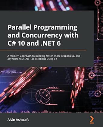 parallel programming and concurrency with c# 10 and net 6 a modern approach to building faster more