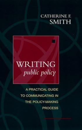 writing public policy a practical guide to communicating in the policy making process 1st edition catherine f